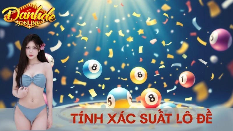Cách Tính Xác Suất Lô Đề Để Tăng Tỷ Lệ Chiến Thắng